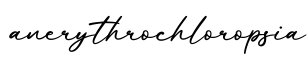 单词anerythrochloropsia书写