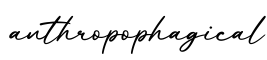 单词anthropophagical书写