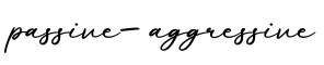 单词passive-aggressive书写