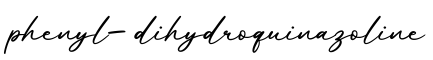 单词phenyl-dihydroquinazoline书写