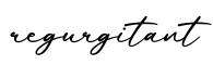 单词regurgitant书写