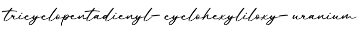 单词tricyclopentadienyl-cyclohexyliloxy-uranium书写