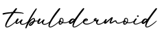 单词tubulodermoid书写