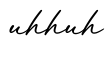 单词uhhuh书写